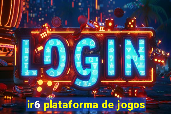 ir6 plataforma de jogos